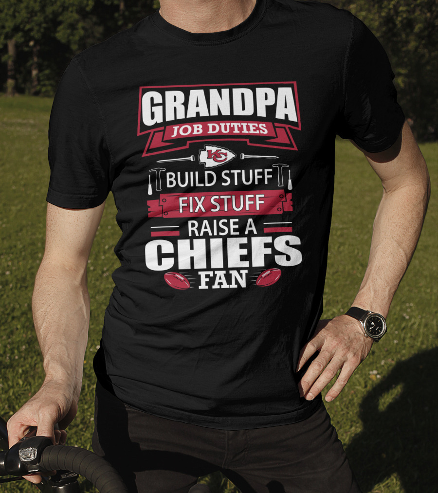 Grandpa Job Duties Build Stuff Fix Stuff Raise A Chiefs Fan Kansas City Chiefs 18 T-Shirt