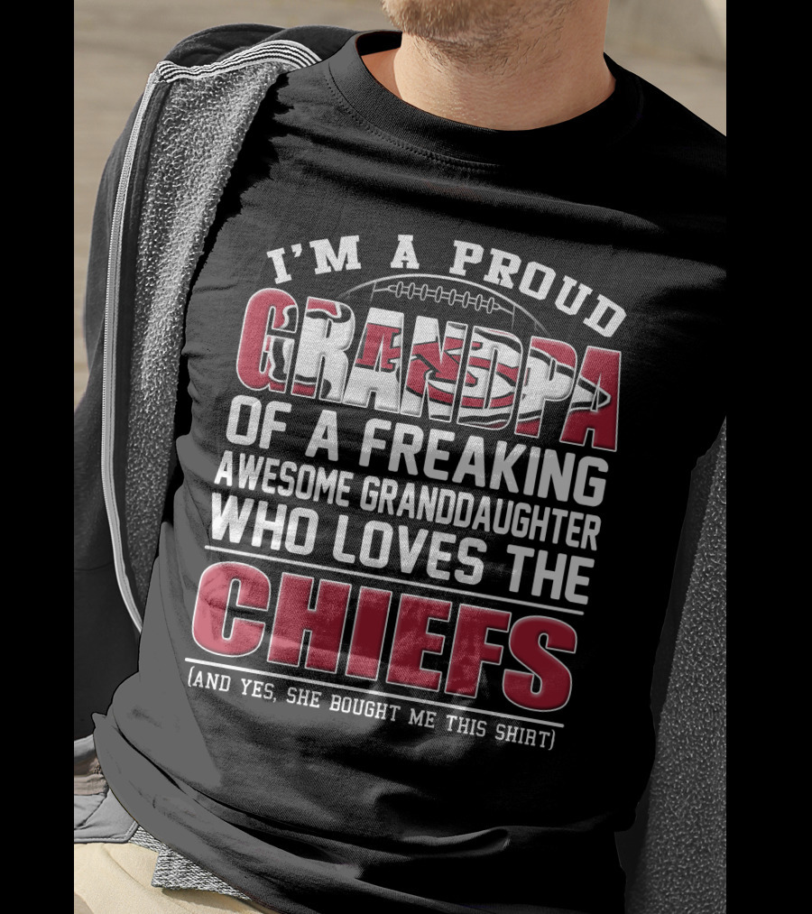 I'm A Proud Grandpa Of A Freaking Awesome Granddaughter Who Loves The Chiefs T-Shirt