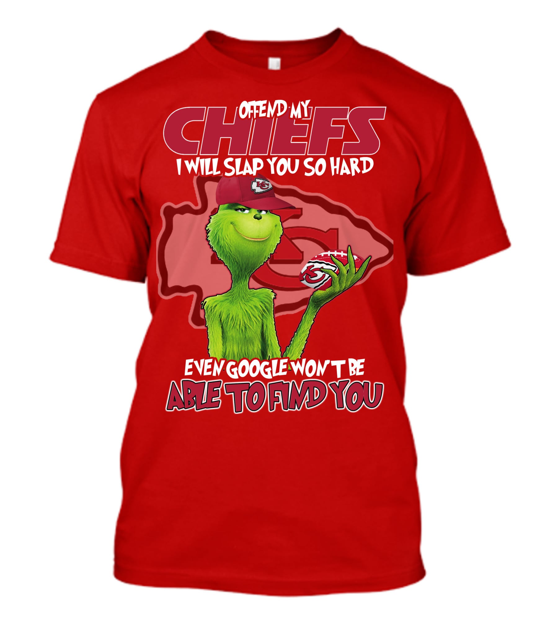Offend My Chiefs I Will Slap You So Hard Even Google Won't Be Able To Find You Grinch Kansas City Chiefs T-Shirt