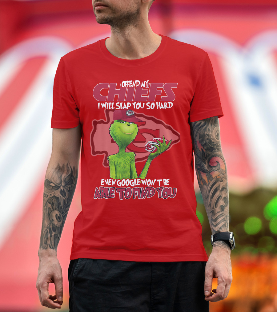 Offend My Chiefs I Will Slap You So Hard Even Google Won't Be Able To Find You Grinch Kansas City Chiefs T-Shirt