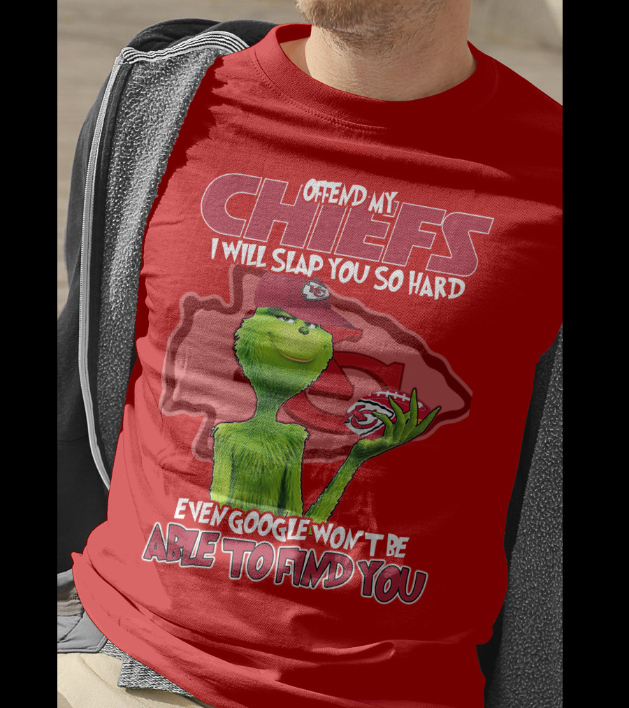 Offend My Chiefs I Will Slap You So Hard Even Google Won't Be Able To Find You Grinch Kansas City Chiefs T-Shirt