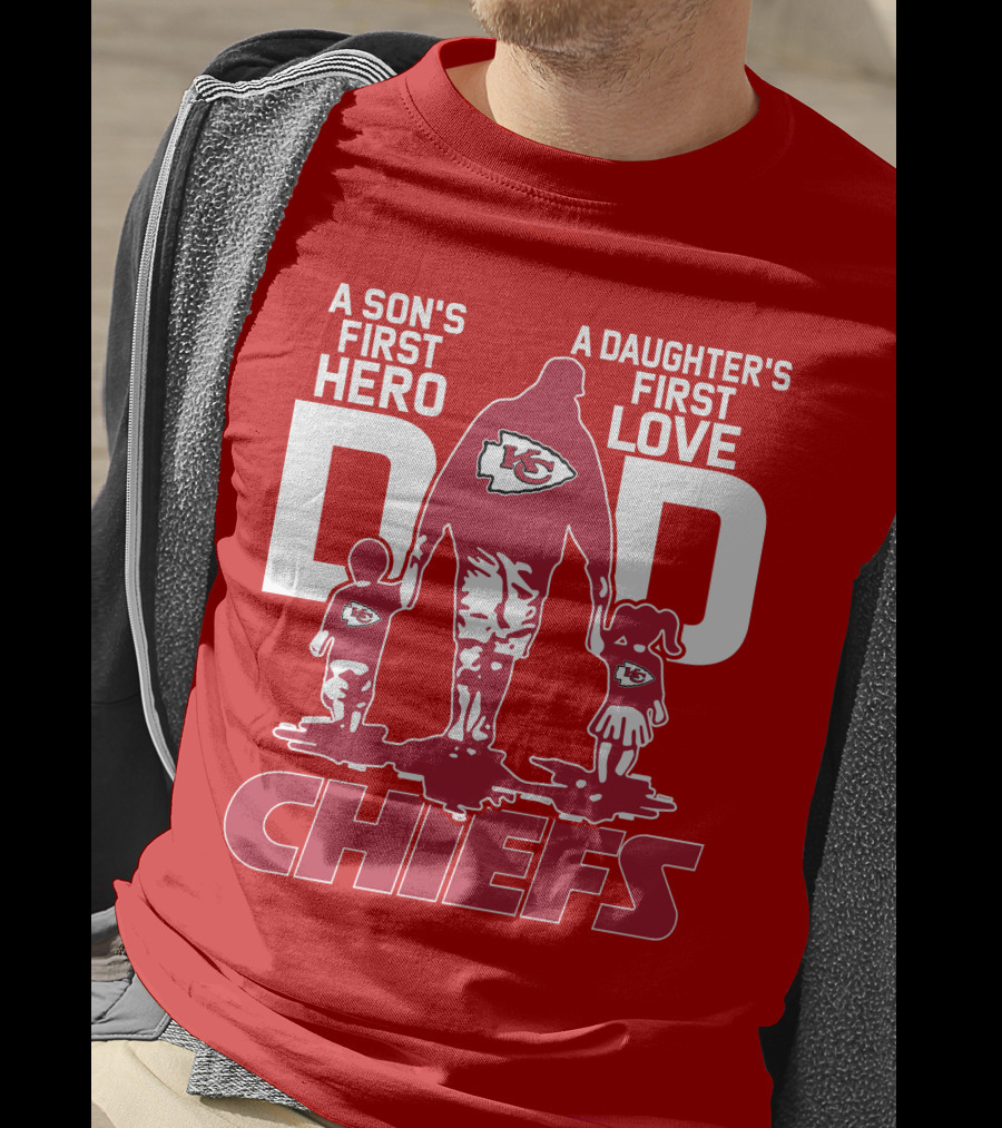 A Son's First Hero A Daughter's First Love Dad Chiefs Kansas City T-Shirt