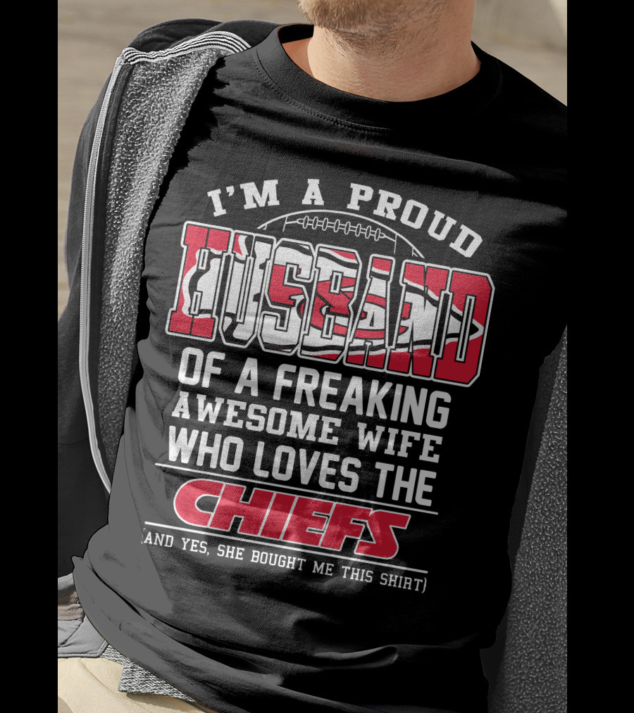 I'm A Proud Husband Of A Freaking Awesome Wife Who Loves The Chiefs T-Shirt