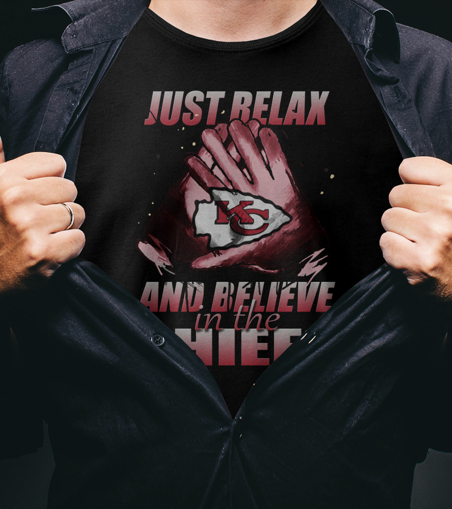 Just Relax And Believe In The Chiefs Kansas City Chiefs T-Shirt