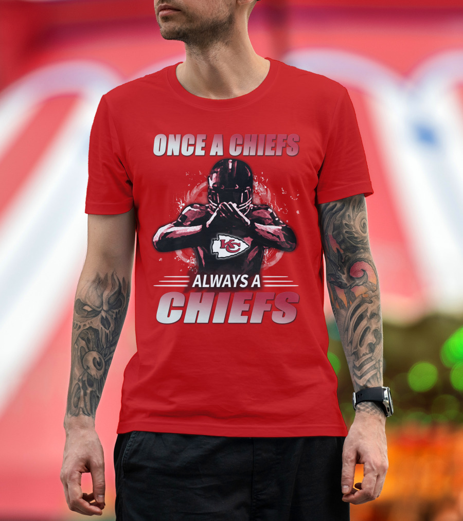 Once A Chiefs Always A Chiefs Kansas City Chiefs T-Shirt