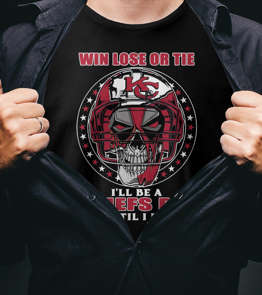 Win Lose Or Tie I'll Be A Chiefs Fan Until I Die Kc Skull Helmet T-Shirt