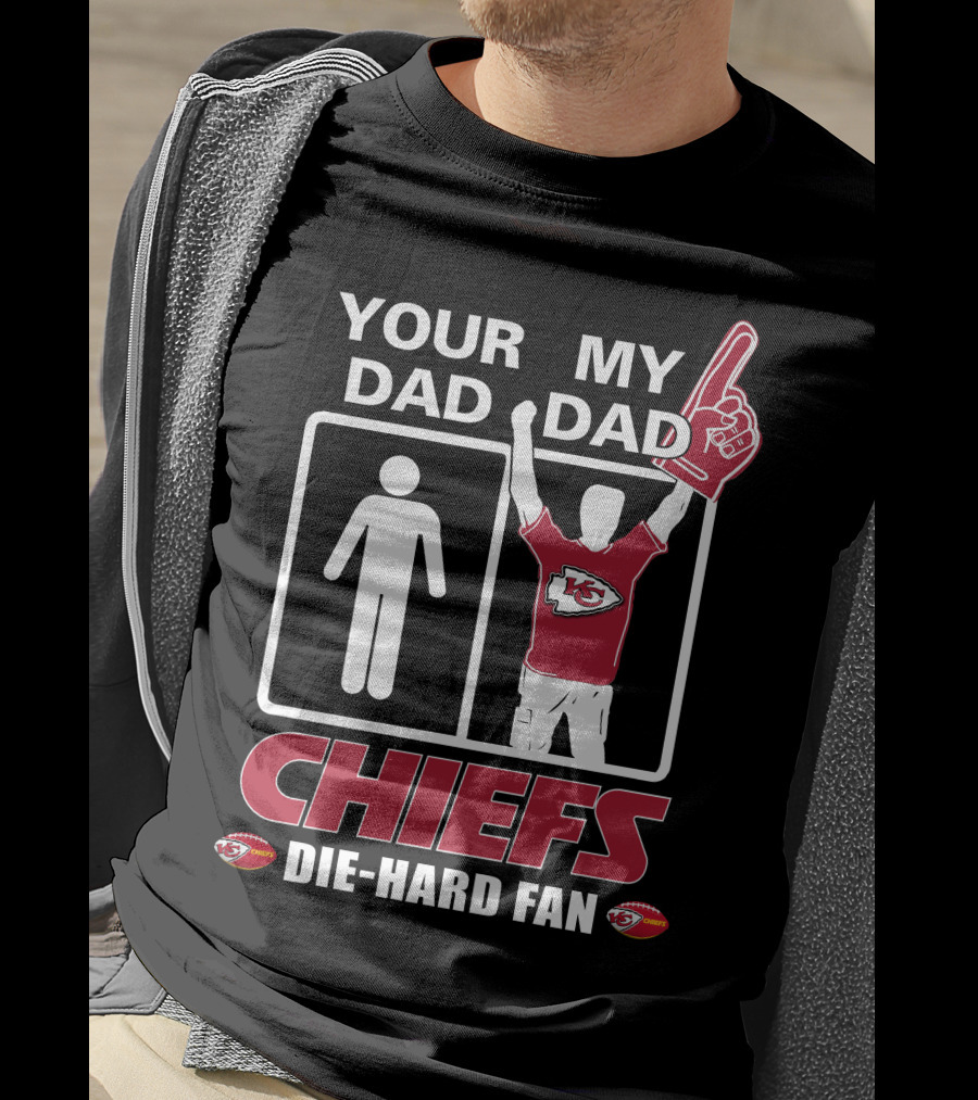 Your Dad My Dad Chiefs Die-Hard Fan Kansas City Chiefs T-Shirt