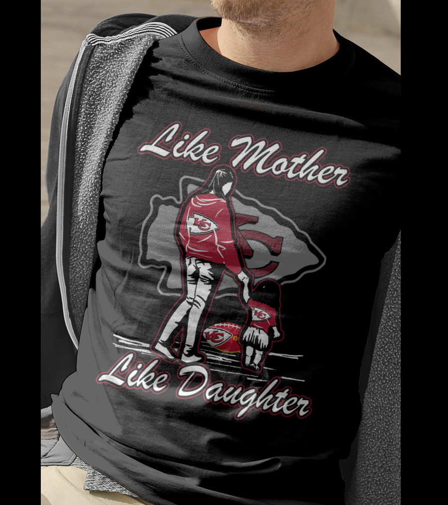 Like Mother Like Daughter Kansas City Chiefs T-Shirt