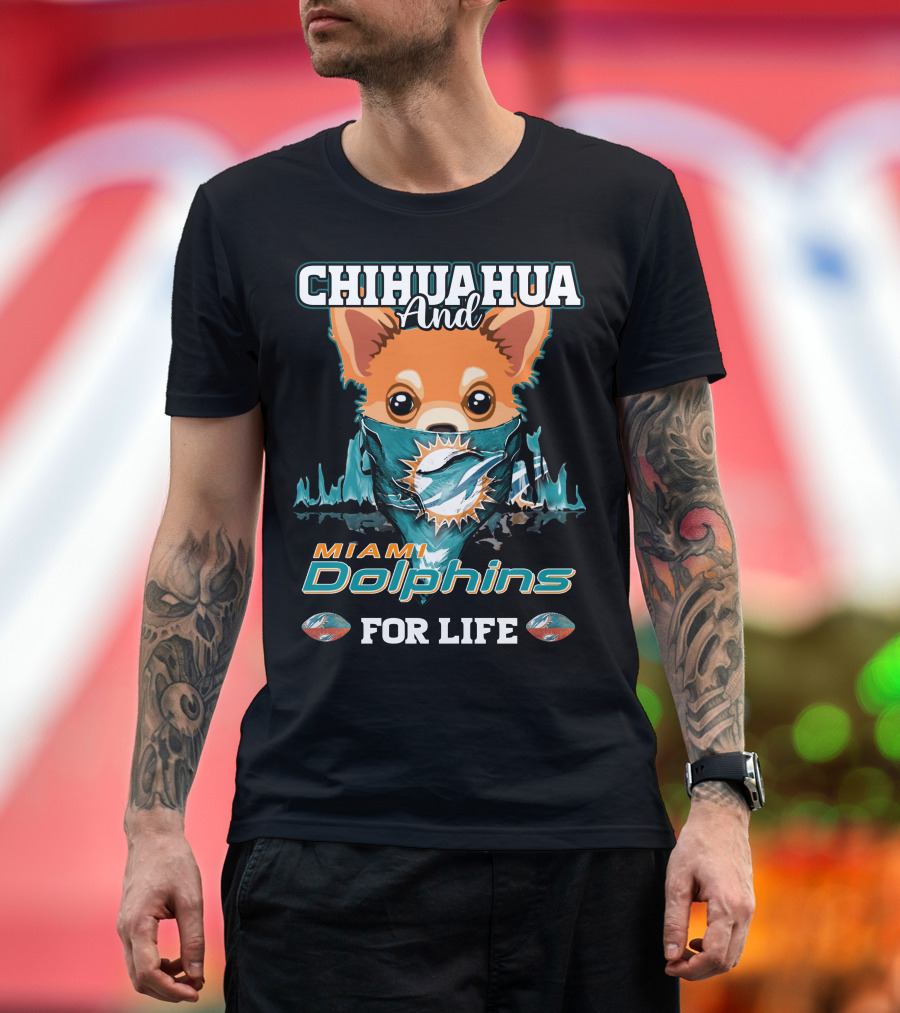 Chihuahua And Miami Dolphins For Life T-Shirt