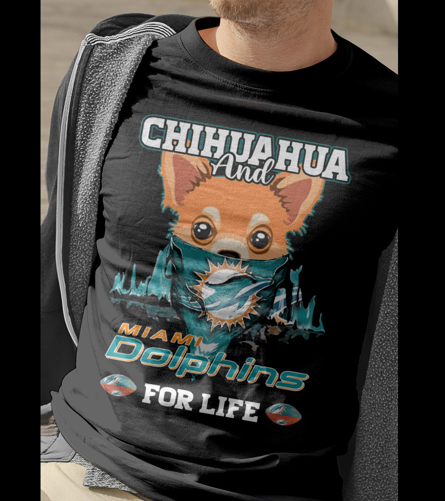 Chihuahua And Miami Dolphins For Life T-Shirt