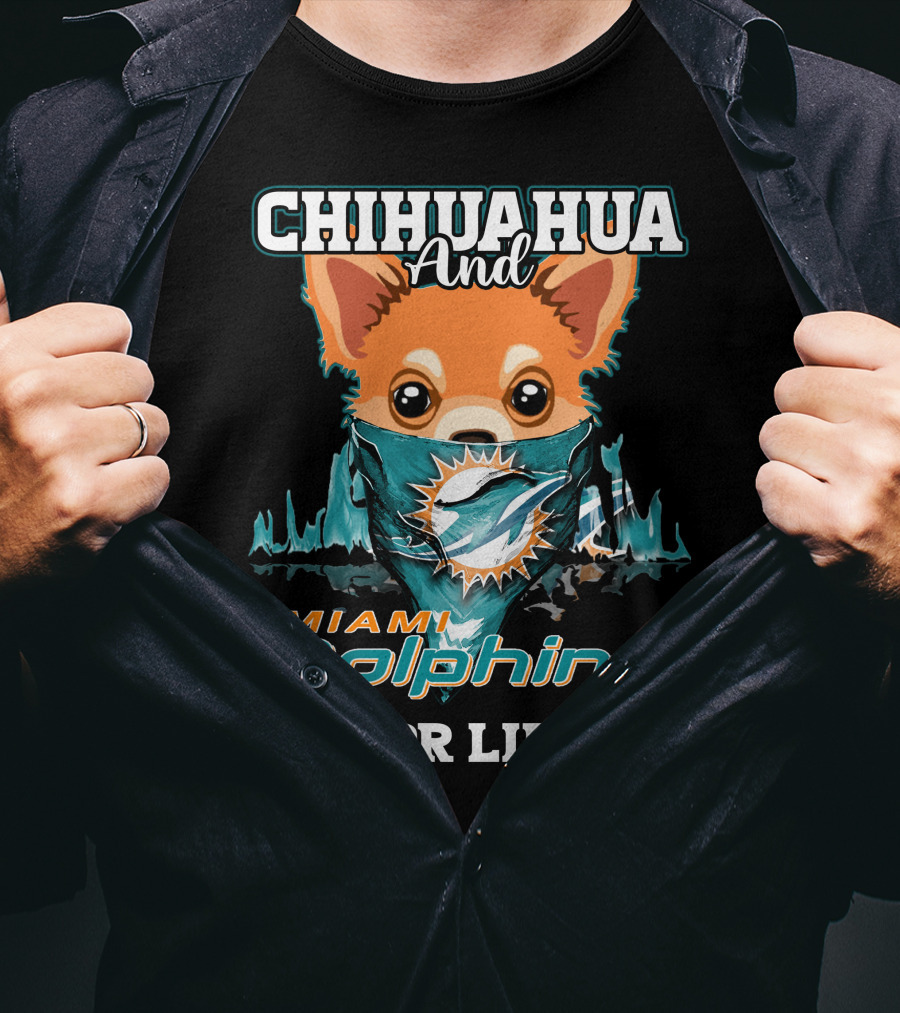 Chihuahua And Miami Dolphins For Life T-Shirt