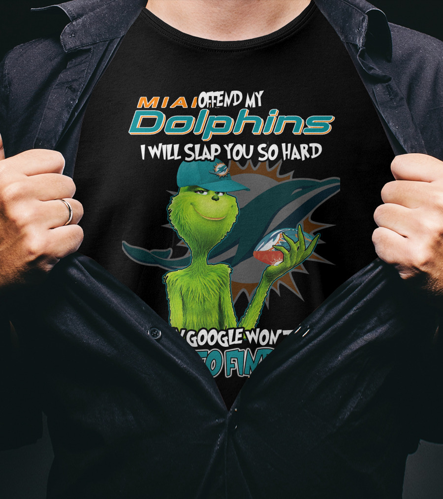 MIA Dolphins Offend My Dolphins I Will Slap You So Hard Even Google Won't Be Able To Find You Grinch T-Shirt