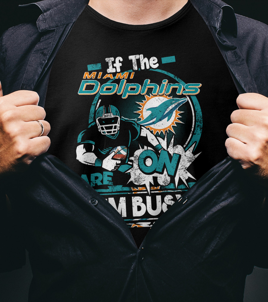 If The Miami Dolphins Are On I'm Busy T-Shirt