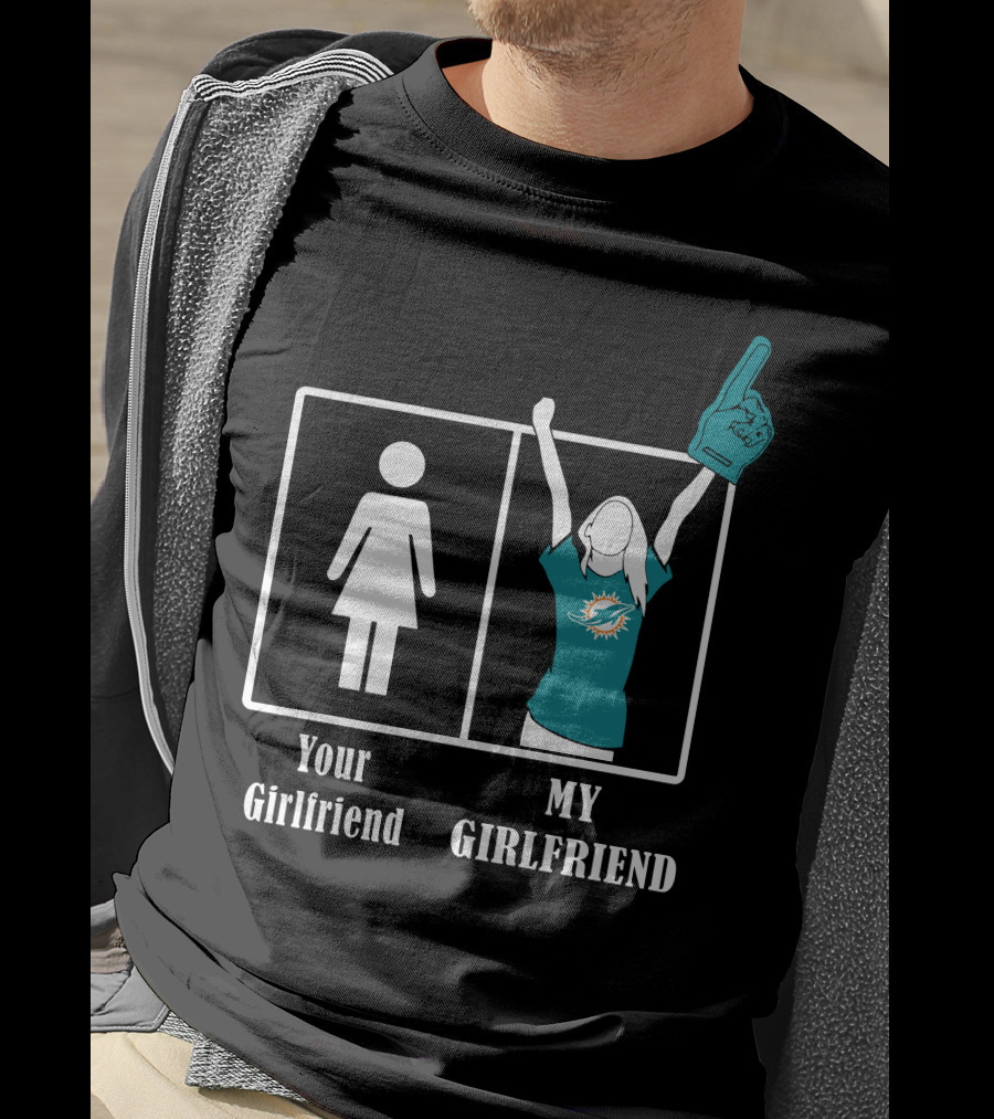 Your Girlfriend My Girlfriend Miami Dolphins Fan Celebrating T-Shirt