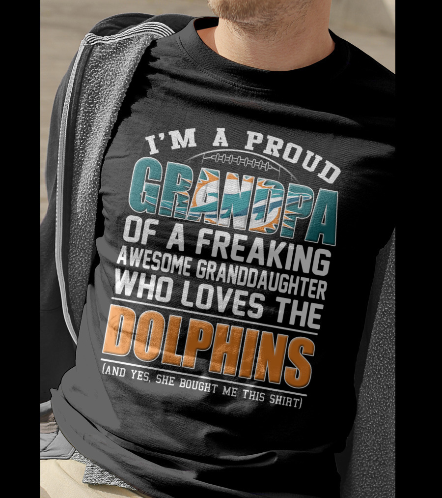 I'm A Proud Grandpa Of A Freaking Awesome Granddaughter Who Loves The Dolphins T-Shirt