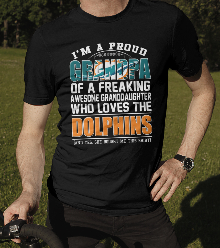 I'm A Proud Grandpa Of A Freaking Awesome Granddaughter Who Loves The Dolphins T-Shirt