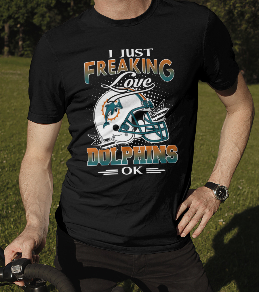 I Just Freaking Love Dolphins Ok Miami Dolphins T-Shirt