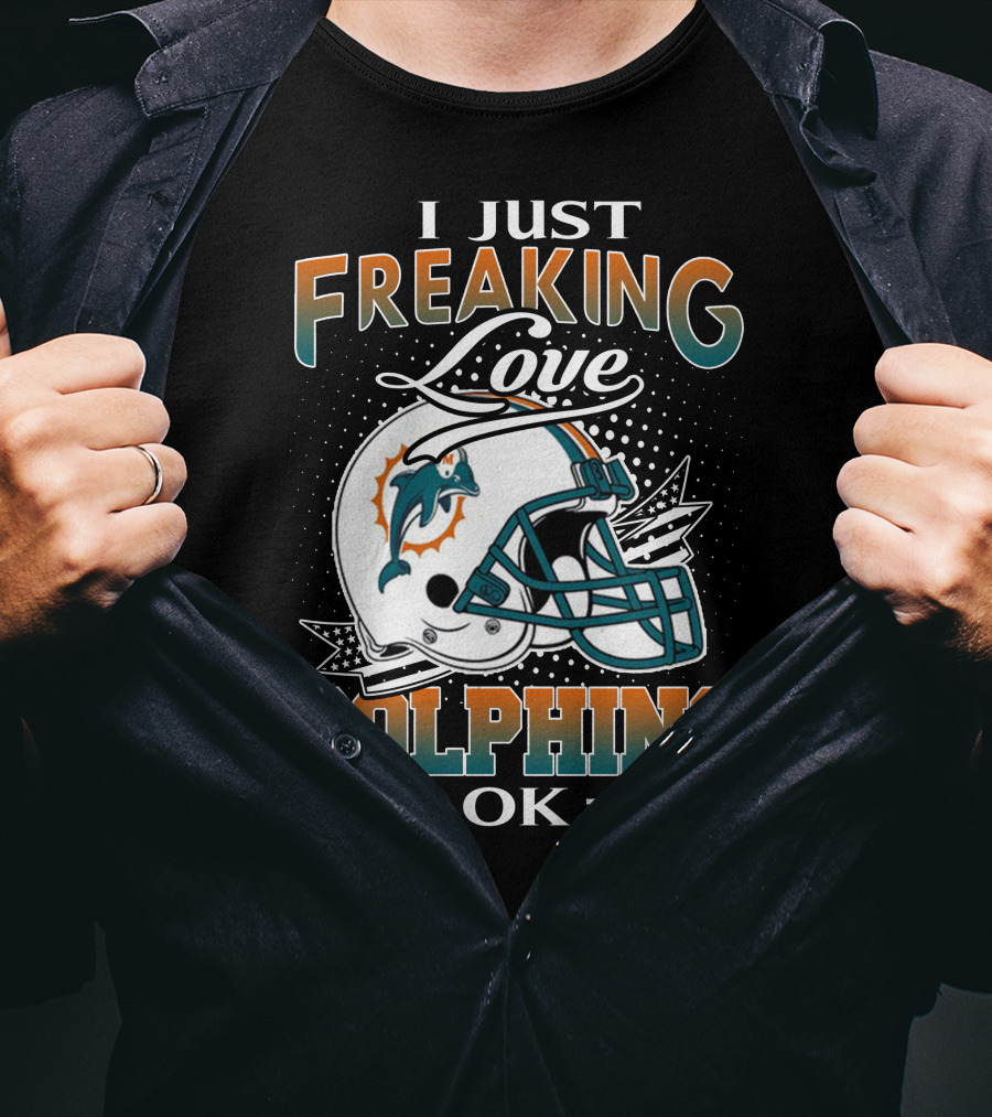 I Just Freaking Love Dolphins Ok Miami Dolphins T-Shirt