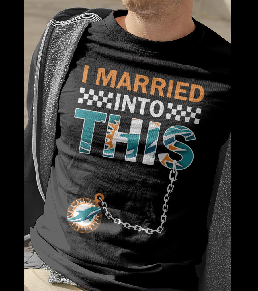 I Married Into This Miami Dolphins Fan Love T-Shirt