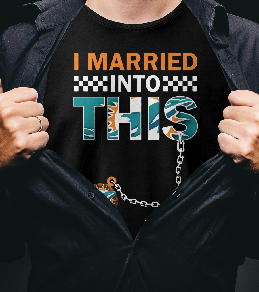 I Married Into This Miami Dolphins Fan Love T-Shirt