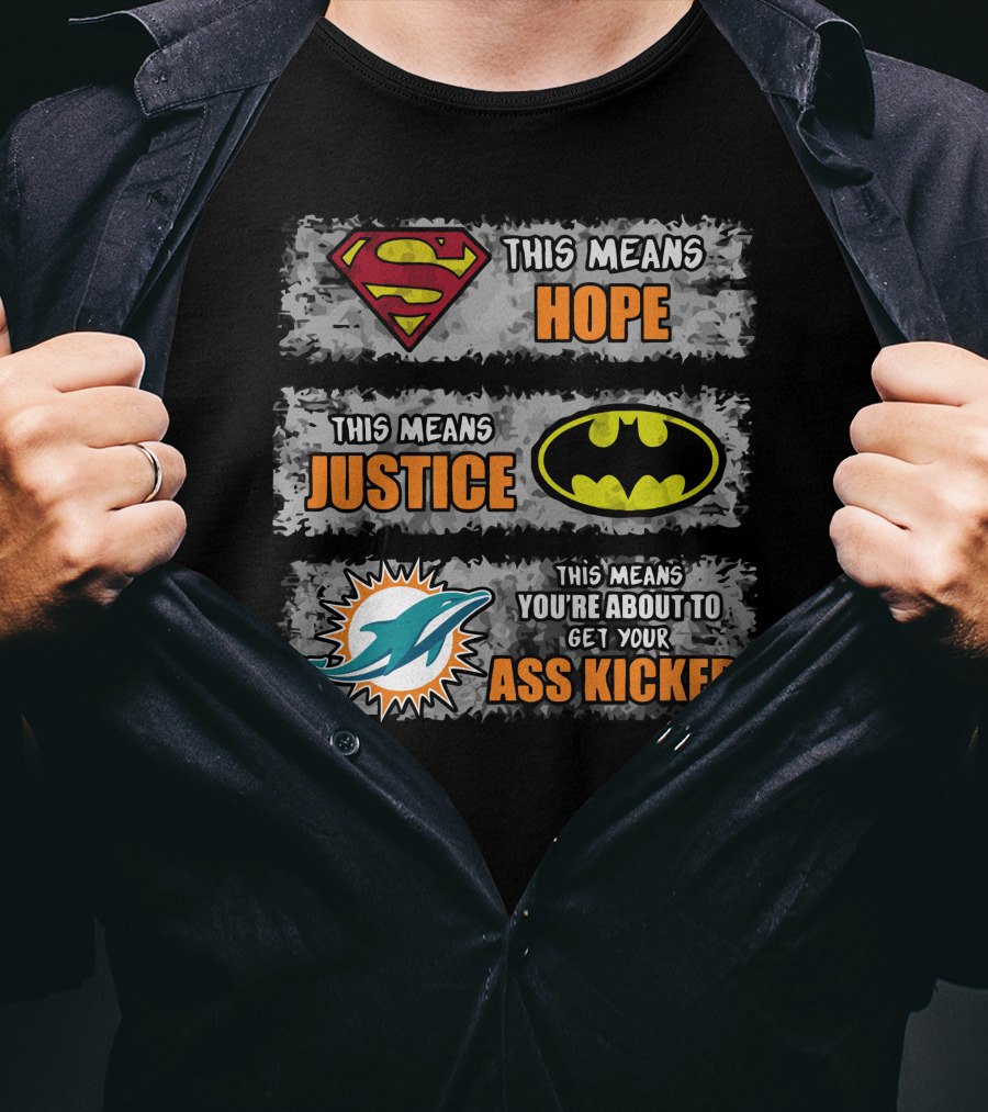Miami Dolphins Superman Batman Hope Justice Ass Kicked T-Shirt