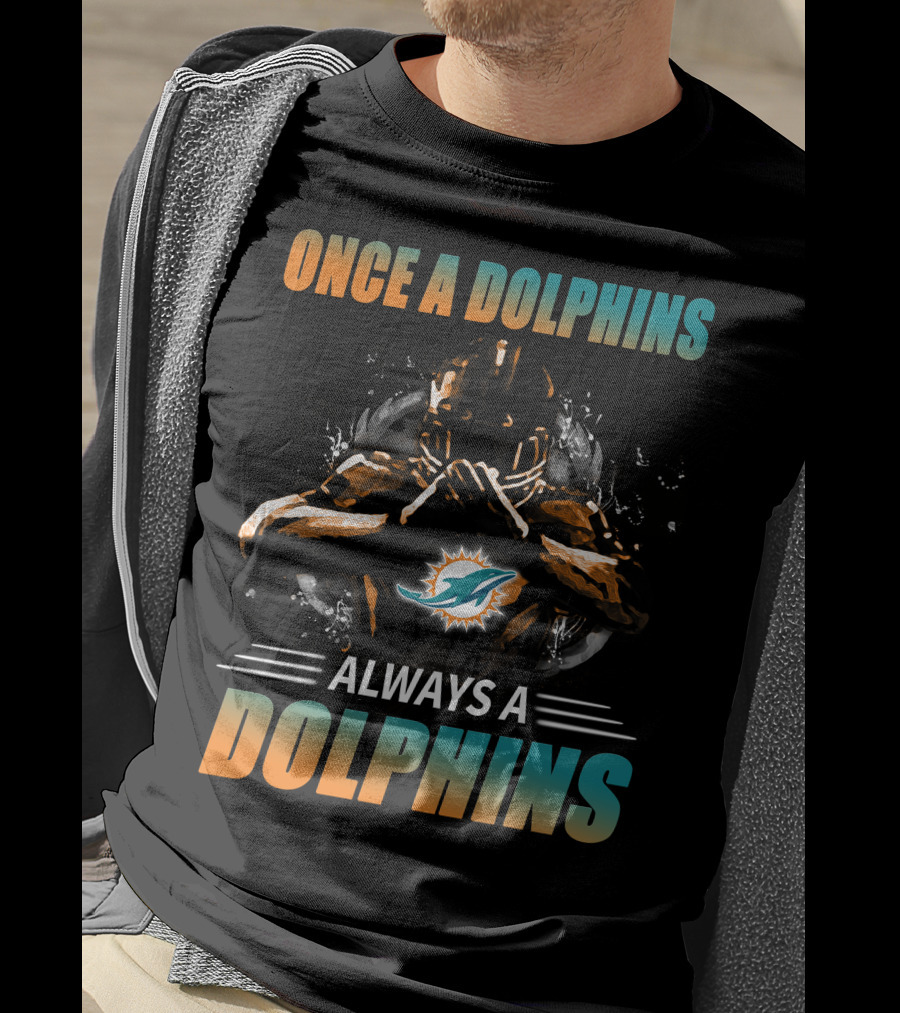 Once A Dolphins Always A Dolphins Miami Dolphins T-Shirt