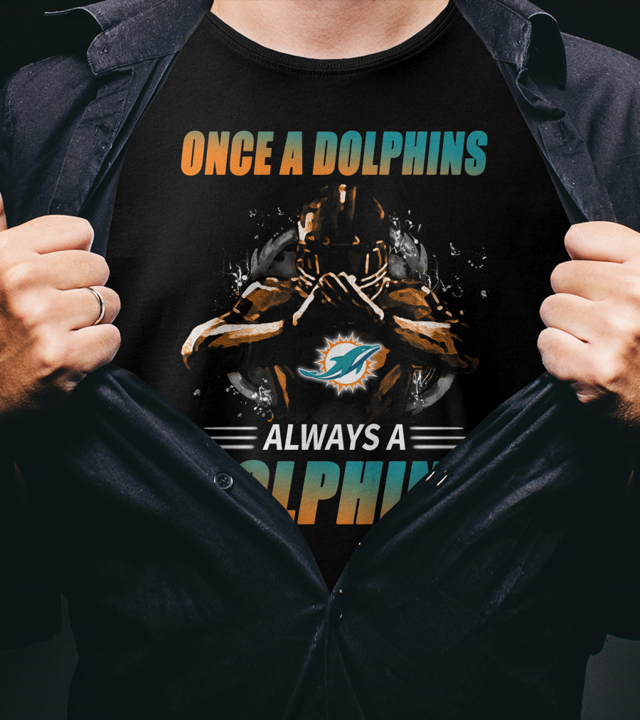 Once A Dolphins Always A Dolphins Miami Dolphins T-Shirt
