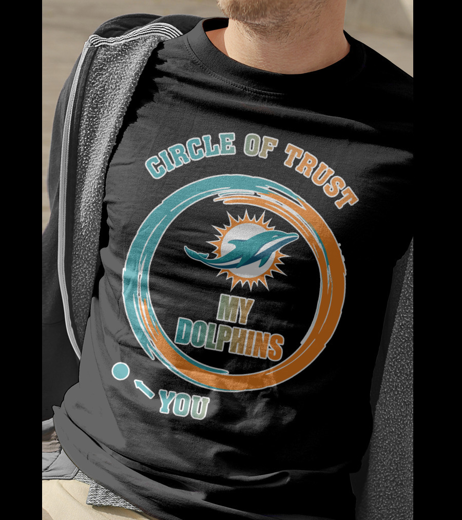 Circle Of Trust My Dolphins You T-Shirt