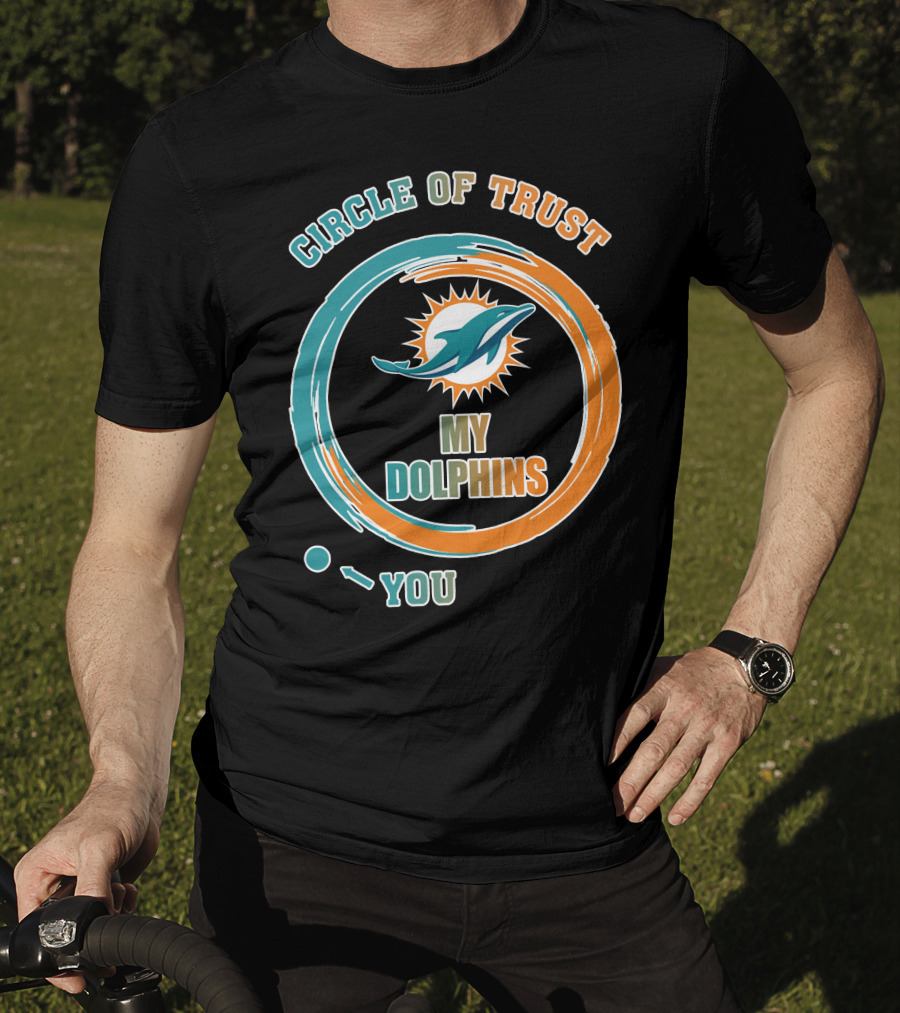 Circle Of Trust My Dolphins You T-Shirt