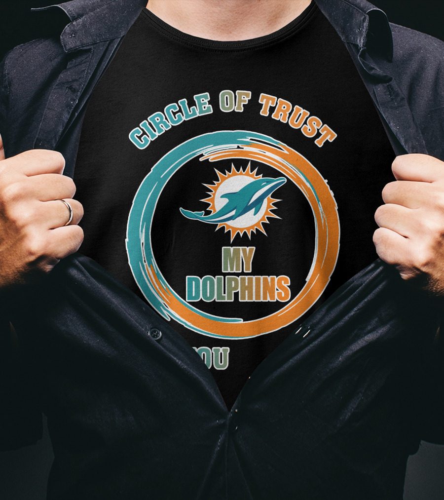Circle Of Trust My Dolphins You T-Shirt