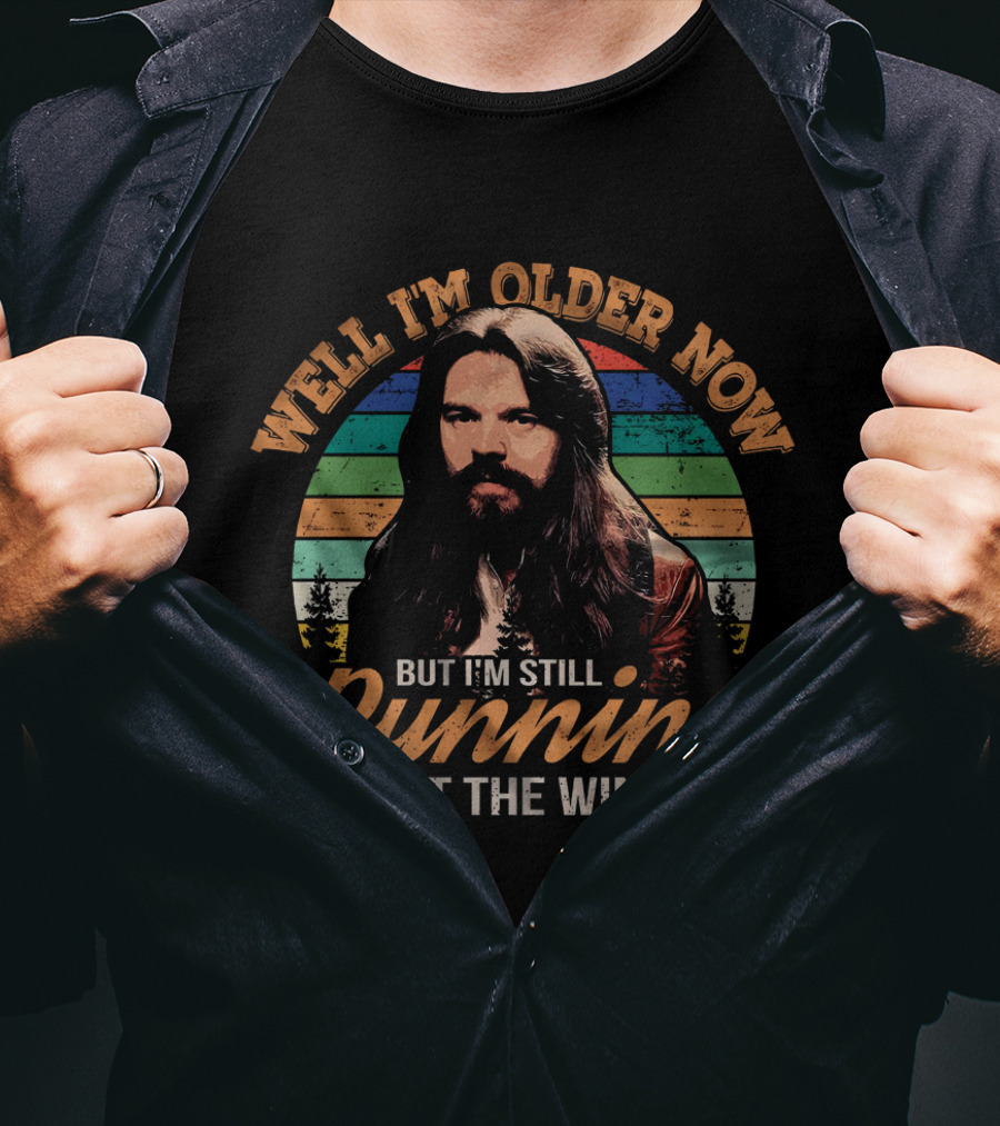 Well I'm Older Now But I'm Still Running Against The Wind T-Shirt