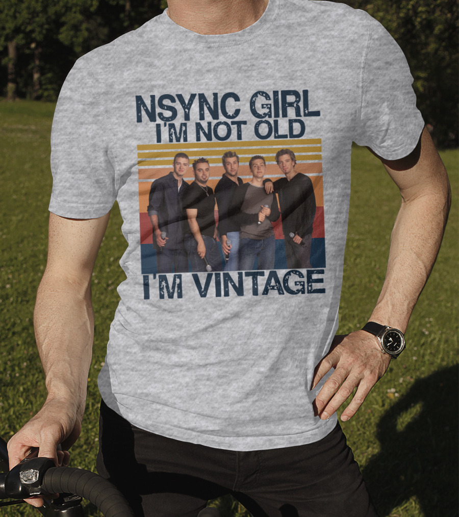NSYNC Girl I'm Not Old I'm Vintage T-Shirt