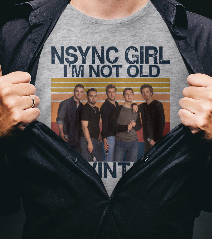 NSYNC Girl I'm Not Old I'm Vintage T-Shirt