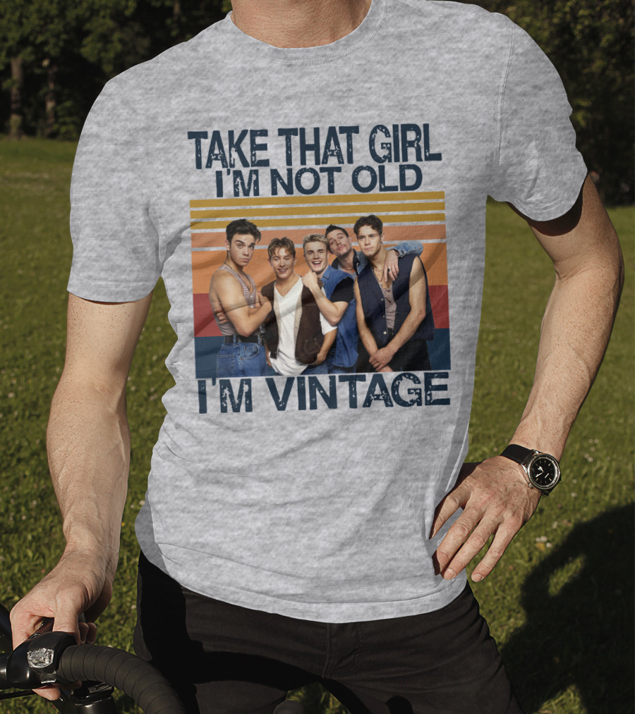 Take That Girl I'm Not Old I'm Vintage T-Shirt