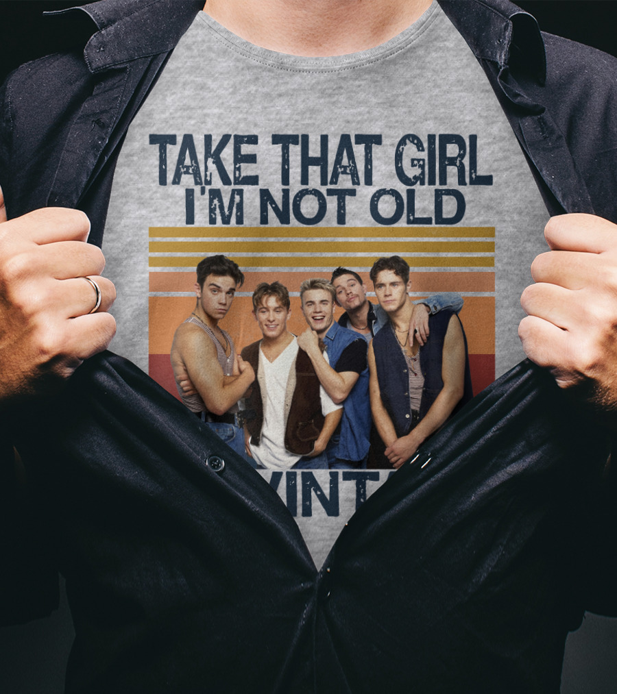 Take That Girl I'm Not Old I'm Vintage T-Shirt