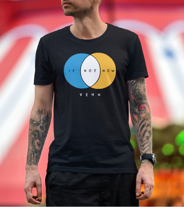 Premium T-Shirt: If Not Now Venn Diagram Blue Yellow Overlapping Circles T-Shirt If Not Now Venn Diagram Blue Yellow Overlapping Circles T-Shirt