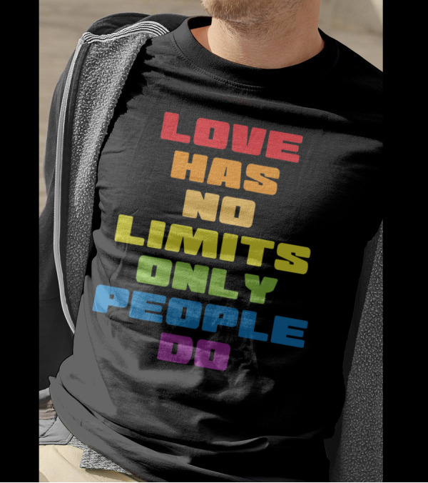 Love Has No Limits Only People Do T-Shirt