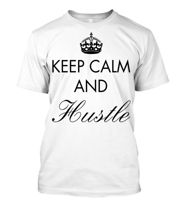 Keep Calm And Hustle Motivational Quote With Crown T-Shirt