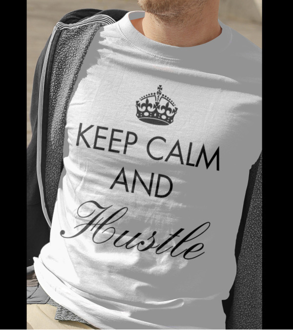Keep Calm And Hustle Motivational Quote With Crown T-Shirt