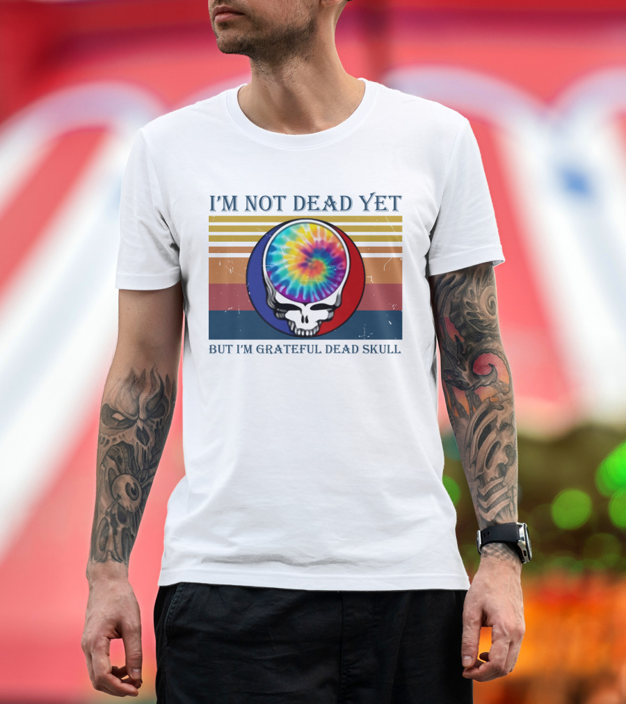 I'm Not Dead Yet But I'm Grateful Dead Skull Tie-Dye Retro T-Shirt