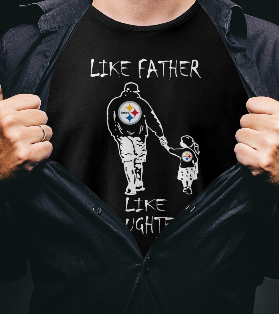 Like Father Like Daughter Pittsburgh Steelers Fan Duo Walking Hand In Hand T-Shirt