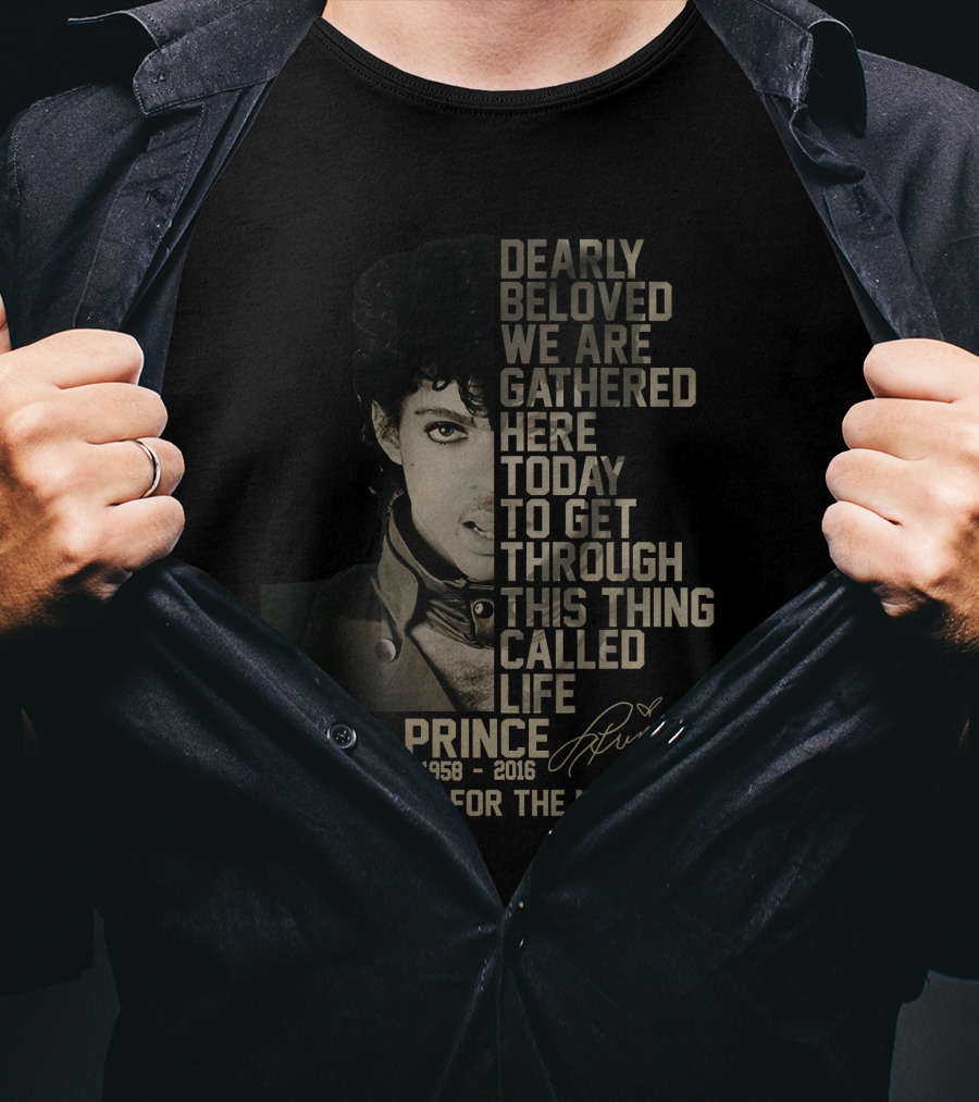 Dearly Beloved We Are Gathered Here Today To Get Through This Thing Called Life Prince 1958–2016 Thank You For The Memories T-Shirt