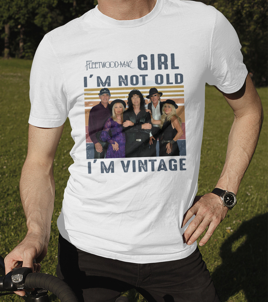 Fleetwood Mac Girl I'm Not Old I'm Vintage T-Shirt