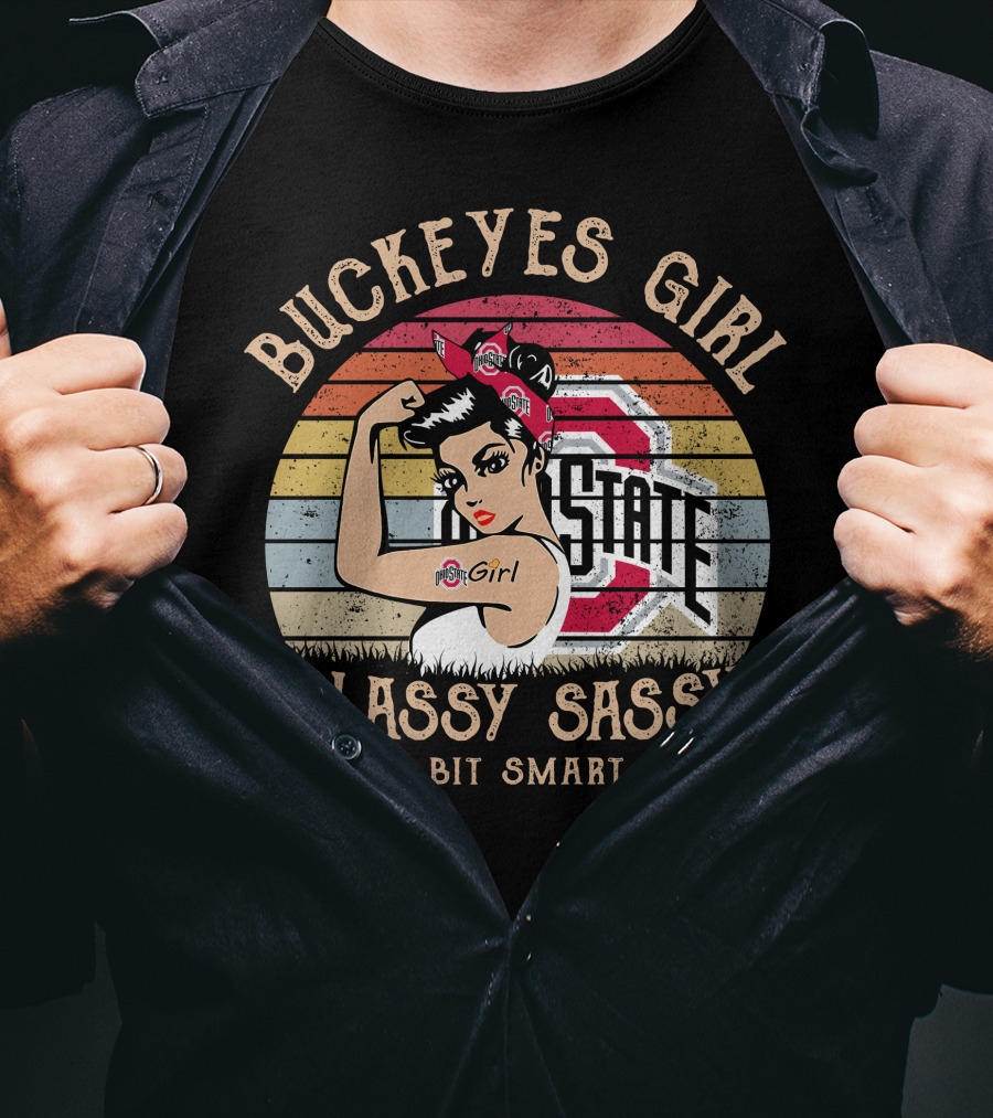 Buckeyes Girl Classy Sassy And A Bit Smart Assy Vintage OSU Logo Rosie The Riveter T-Shirt