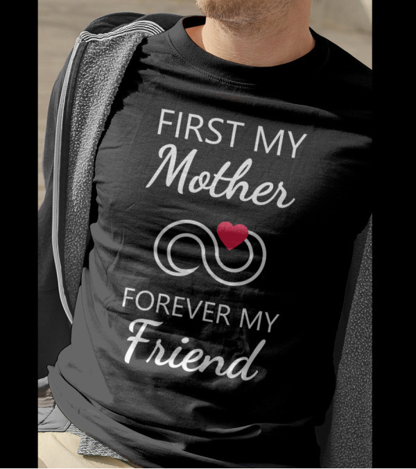 First My Mother Forever My Friend Infinity Heart T-Shirt