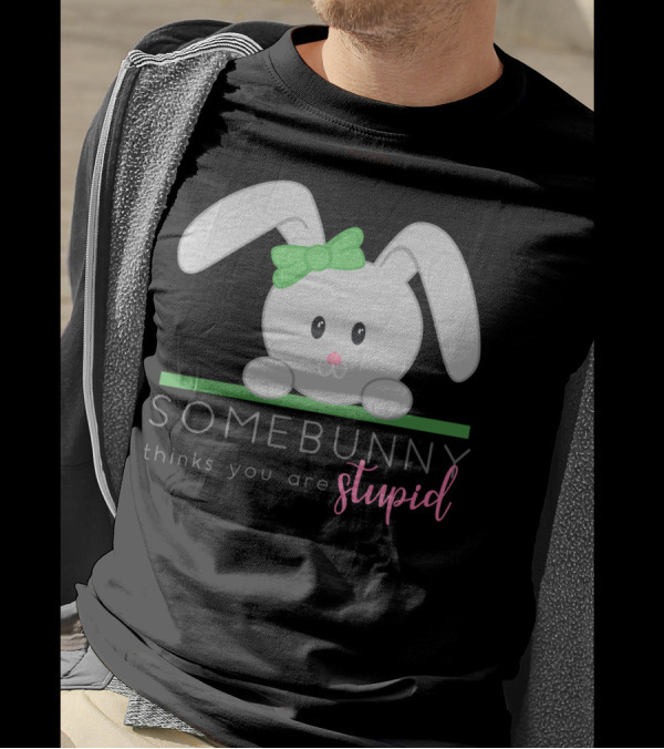 Somebunny Thinks You Are Stupid Cute Bunny With Green Bow T-Shirt