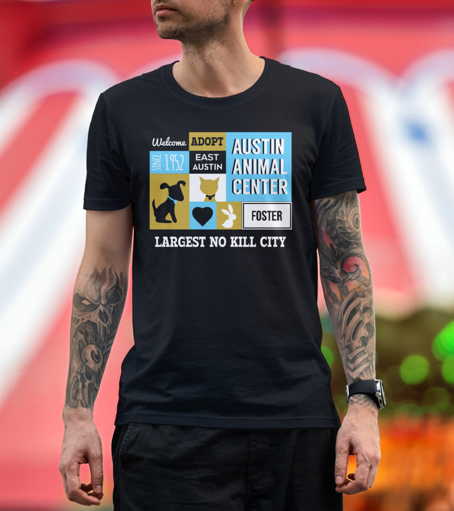 Welcome Adopt East Austin Animal Center Since 1952 Largest No Kill City Foster T-Shirt