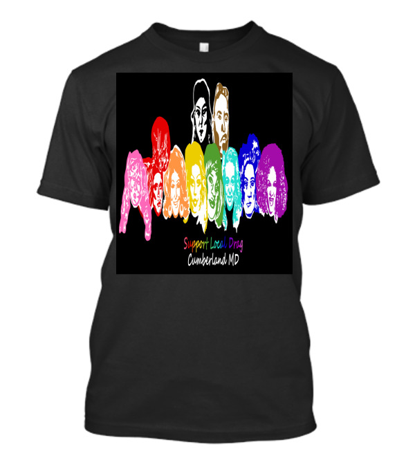 Support Local Drag Cumberland MD Colorful Portraits Rainbow Faces T-Shirt