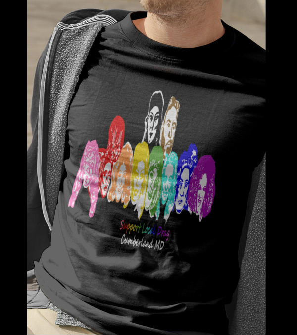 Support Local Drag Cumberland MD Colorful Portraits Rainbow Faces T-Shirt
