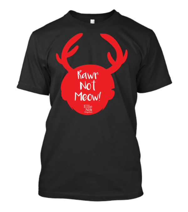 Rawr Not Meow Antlers Ellie Not Forgotten T-Shirt